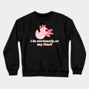 im seriously at my limit cute axolotl art design Crewneck Sweatshirt